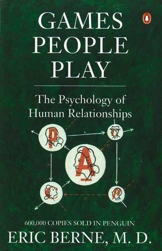Eric Berne, Berne: Games People Play: The Psychology of Human Relationships (1973, Penguin Books)