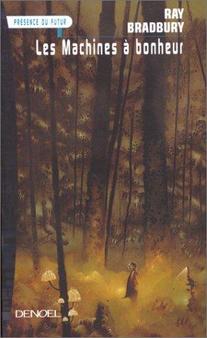 Ray Bradbury: Les machines à bonheur (Paperback, French language, 2000, Denoël)