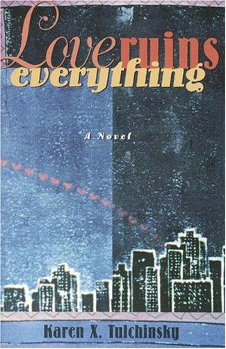 Karen X. Tulchinsky: Love ruins everything (Paperback, 1998, Press Gang Publishers)