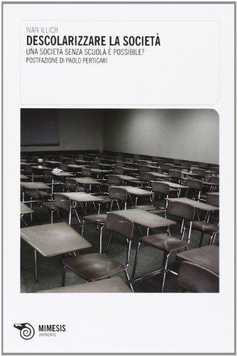 Ivan Illich: Descolarizzare la società. Una società senza scuola è possibile? (Italian language, 2010)