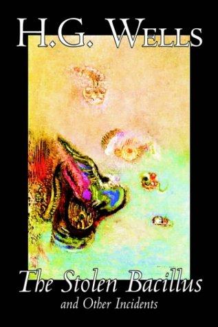 H. G. Wells: The Stolen Bacillus and Other Incidents (Hardcover, 2004, Wildside Press)