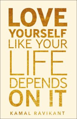 Kamal Ravikant: Love Yourself Like Your Life Depends on It (2022, HarperCollins Publishers Limited)
