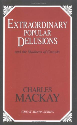Charles Mackay: Extraordinary popular delusions and the madness of crowds (2001, Prometheus Books)