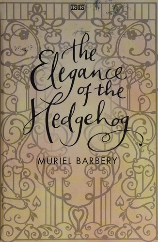 Muriel Barbery: The elegance of the hedgehog (2011, Isis)