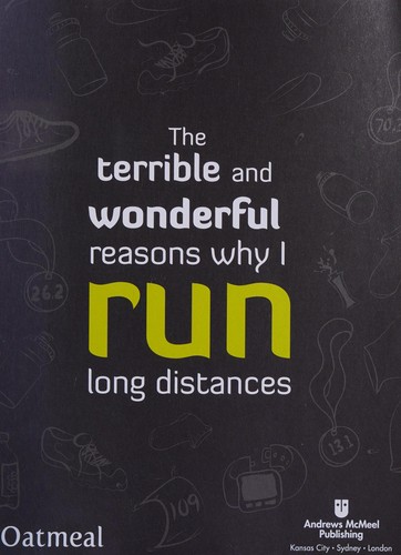The Oatmeal Staff, Inman Matthew: Terrible and Wonderful Reasons Why I Run Long Distances (2014, Andrews McMeel Publishing)