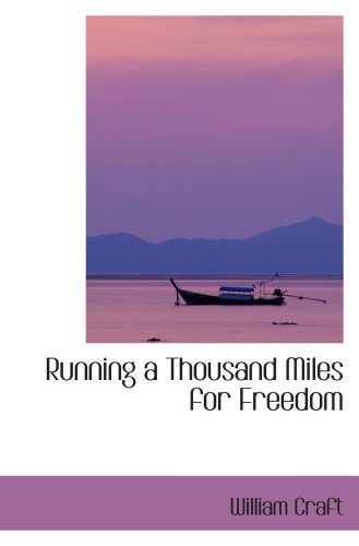 William Craft: Running a Thousand Miles for Freedom (Paperback, BiblioBazaar)