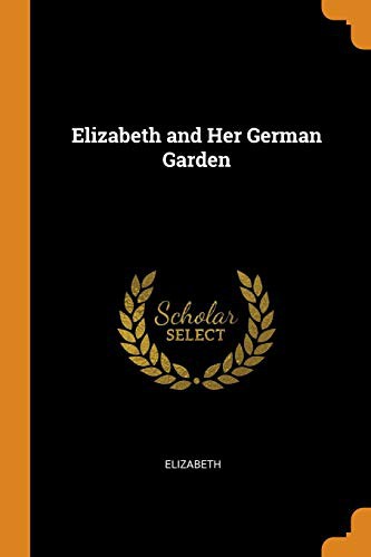Elizabeth: Elizabeth and Her German Garden (Paperback, 2018, Franklin Classics Trade Press)