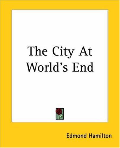 Edmond Hamilton: The City At World's End (Paperback, 2004, Kessinger Publishing)