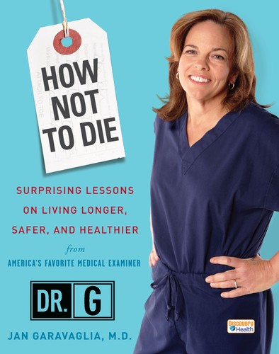 Jan Garavaglia: How not to die (2008, Crown Publishers)