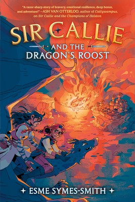 Esme Symes-Smith: Sir Callie and the Dragon's Roost (2023, Random House Children's Books)