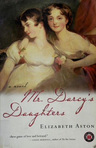Elizabeth Aston: Mr. Darcy's daughters (2003, Touchstone)