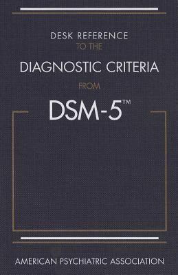 American Psychiatric Association: Desk Reference to the Diagnostic Criteria from DSM-5 (2013)