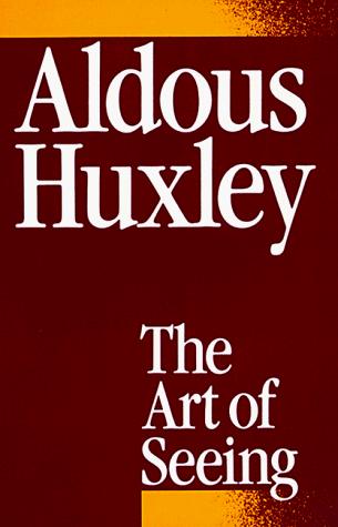 Aldous Huxley: The Art of Seeing (Paperback, 1982, Creative Arts Book Company)