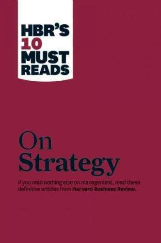 Harvard Business Review: HBR's 10 Must Reads on Strategy