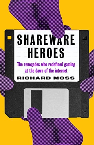 Richard Moss: Shareware Heroes (2023, Unbound)