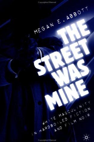 Megan E. Abbott: The street was mine (2002, Palgrave Macmillan)