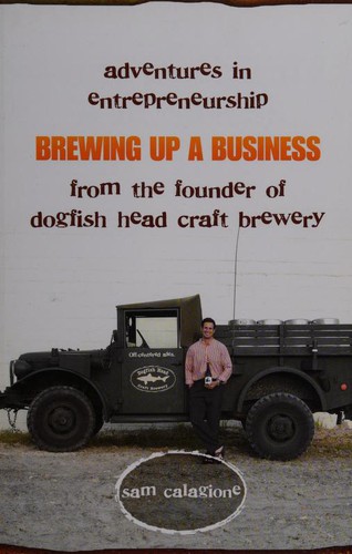 Sam Calagione: Brewing Up a Business (2006, Wiley)