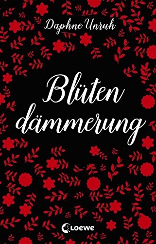 Daphne Unruh: Blütendämmerung (Paperback, German language, 2017, Loewe)