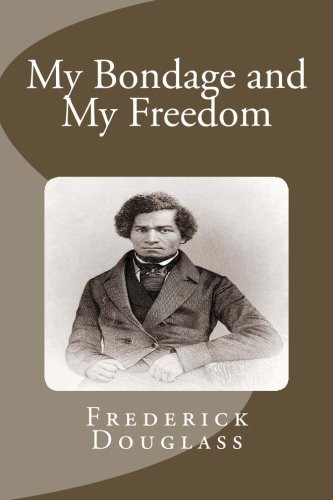 Frederick Douglass: My Bondage and My Freedom (Paperback, 2014, CreateSpace Independent Publishing Platform, Createspace Independent Publishing Platform)