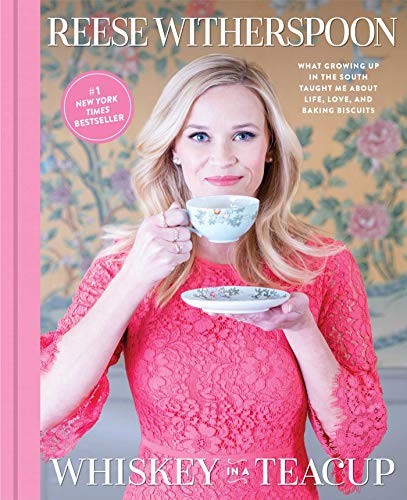 Reese Witherspoon: Whiskey in a Teacup: What Growing Up in the South Taught Me About Life, Love, and Baking Biscuits (2018, Touchstone)