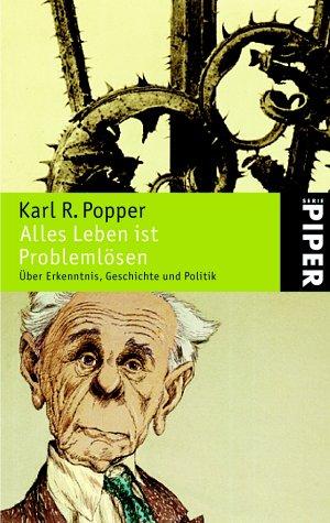 Karl Popper: Alles Leben ist Problemlösen. Über Erkenntnis, Geschichte und Politik. (Paperback, German language, 2002, Piper)