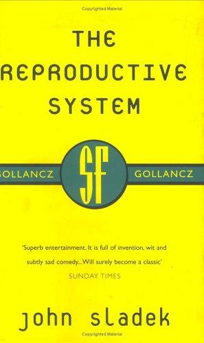 John Thomas Sladek: The reproductive system (2001, V. Gollancz, New York, Distributed in the United States of America by Sterling Pub. Co.)