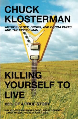 Chuck Klosterman: Killing Yourself to Live: 85% of a True Story