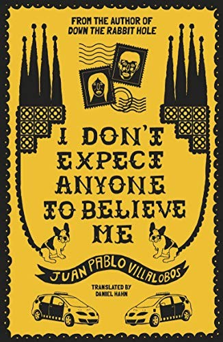 Juan Pablo Villalobos, Daniel Hahn: I Don't Expect Anyone To Believe Me (Paperback, 2020, And Other Stories)