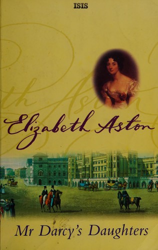 Elizabeth Aston: Mr Darcy's daughters (2004, Isis)