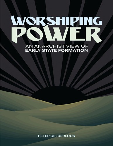 Peter Gelderloos: Worshiping power (2016, AK Press)