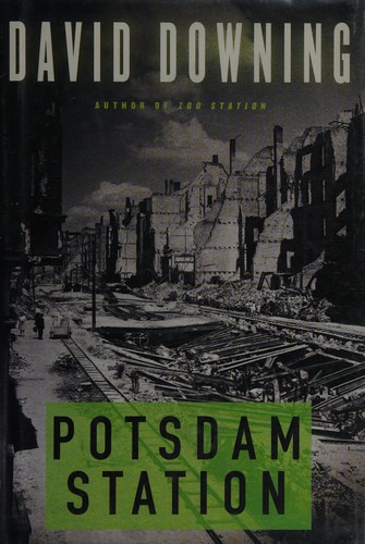 David Downing: Potsdam station (2011, Soho Press)