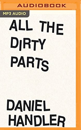 Daniel Handler: All the Dirty Parts (AudiobookFormat, 2018, Audible Studios on Brilliance Audio)