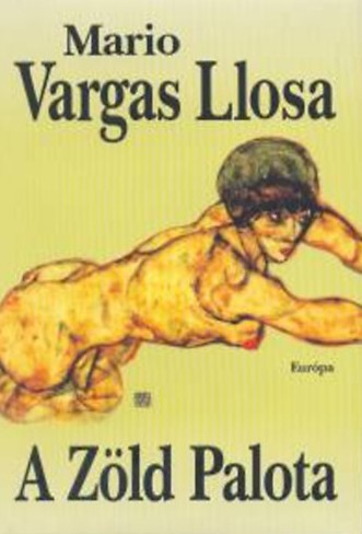 Mario Vargas Llosa: A Zöld Palota (Hardcover, Hungarian language, 2005, Európa)