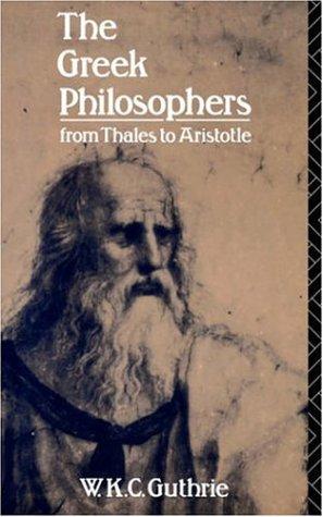 W. K. C. Guthrie: The Greek philosophers from Thales to Aristotle (1989, Routledge)
