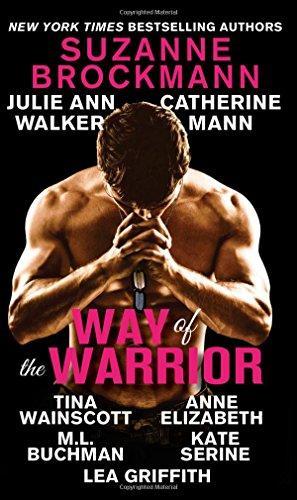 Suzanne Brockmann, Julie Ann Walker, Catherine Mann, Tina Wainscott, Anne Elizabeth, M. L. Buchman, Lea Griffith: Way of the Warrior (2015)