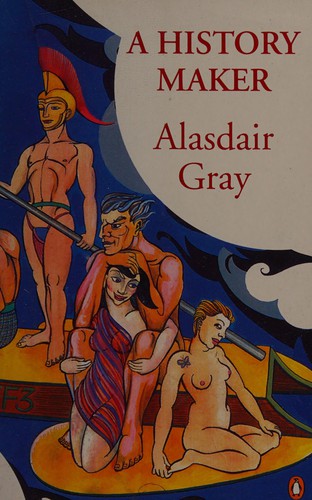 Alasdair Gray: A history maker (1995, Penguin Books)