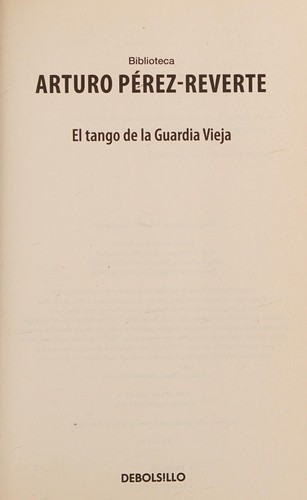 Arturo Pérez-Reverte: tango de la guardia vieja (Spanish language, 2015, Penguin Random House Grupo Editorial)