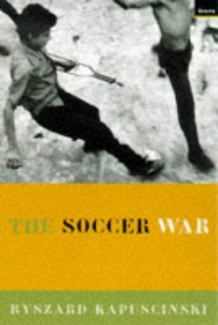 Ryszard Kapuściński: The Soccer War (Paperback, 1998, Granta Books)