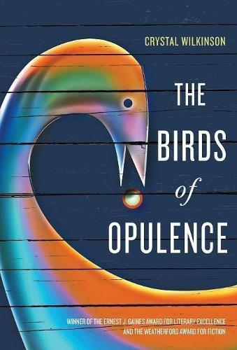 Crystal Wilkinson: The Birds of Opulence (2016)