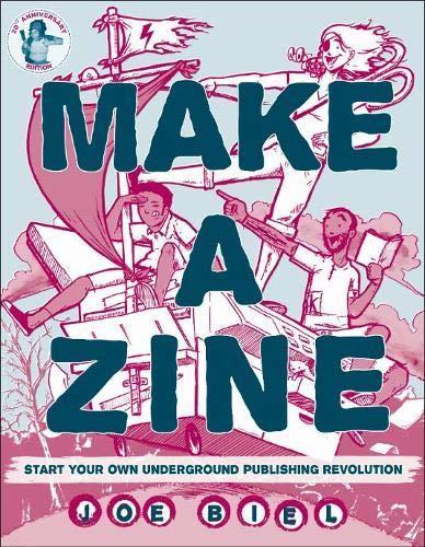 Joe Biel: Make a zine! : start your own underground publishing revolution (2018)