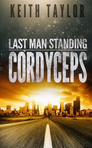 Keith Taylor: Cordyceps: Last Man Standing Book 2 (Volume 2) (2016, CreateSpace Independent Publishing Platform)