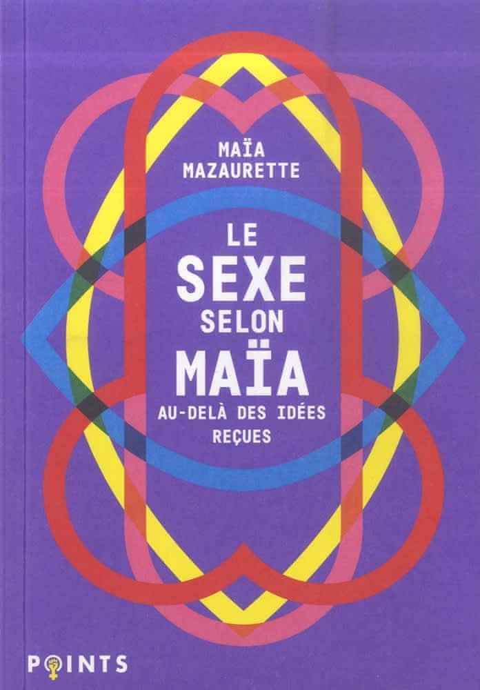 Maïa Mazaurette: Le sexe selon Maïa : au-delà des idées reçues (French language, 2021)