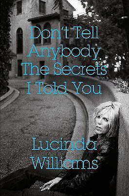 Lucinda Williams: Don’t Tell Anybody the Secrets I Told You