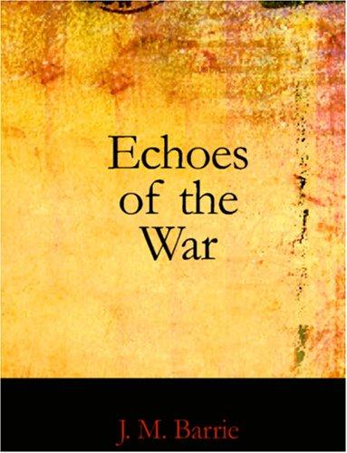 J. M. Barrie: Echoes of the War (Large Print Edition) (Paperback, 2006, BiblioBazaar)