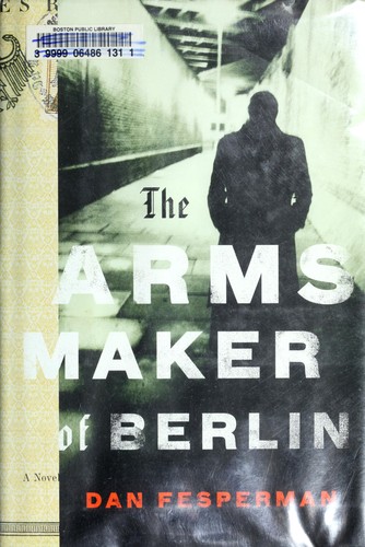 Dan Fesperman: The arms maker of Berlin (2009, Alfred A. Knopf)