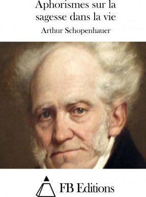 Arthur Schopenhauer: Aphorismes sur la sagesse dans la vie (2015)