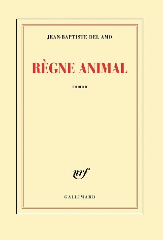 Jean-Baptiste Del Amo: Règne animal (French language, 2016, Gallimard)