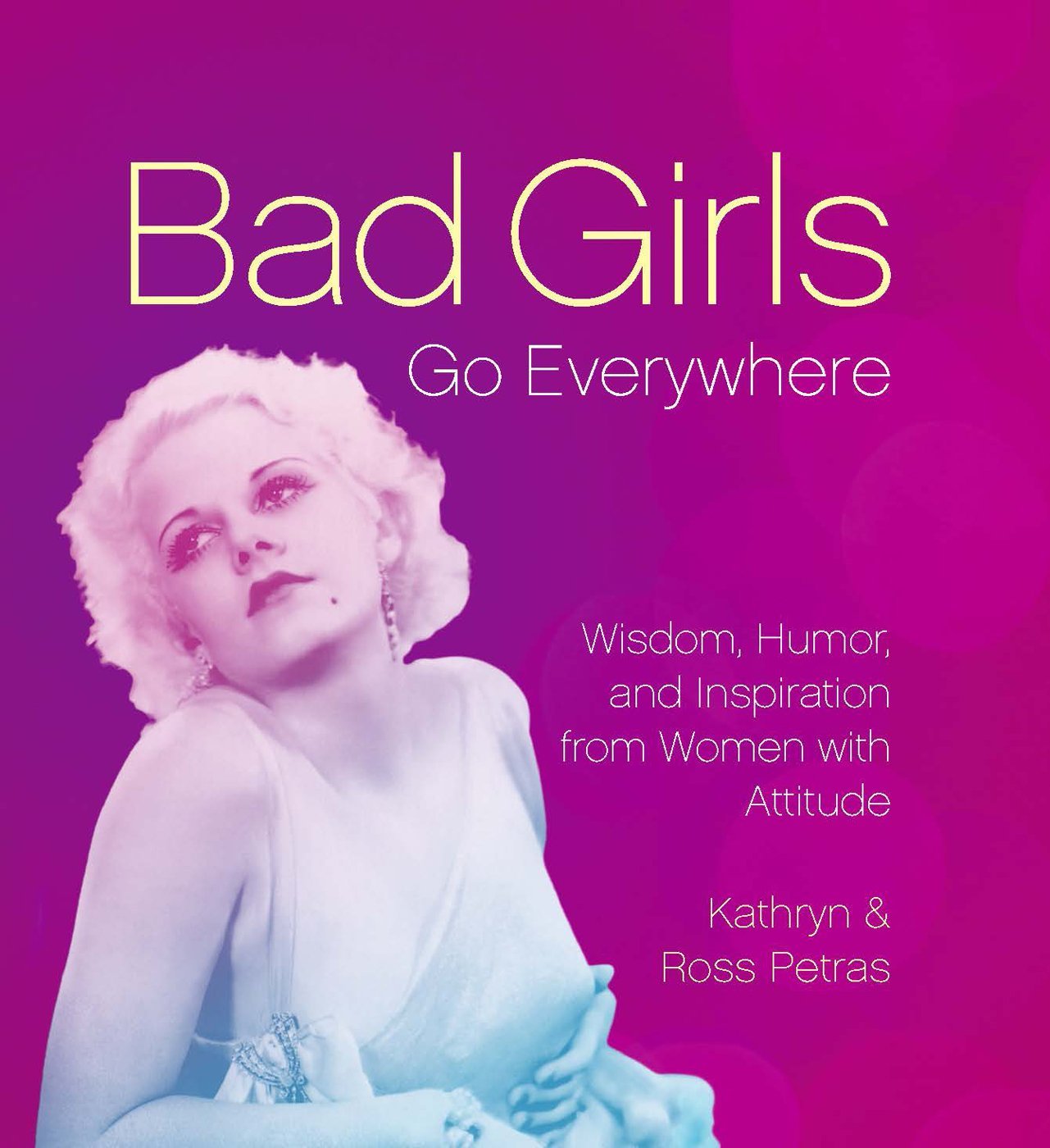 Ross Petras, Kathryn Petras: Bad Girls Go Everywhere (2013, Running Press)