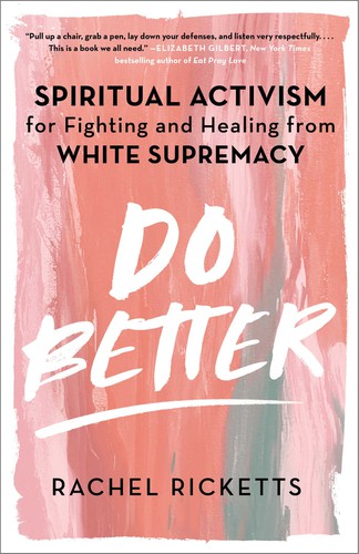 Rachel Ricketts: Do Better: Spiritual Activism for Fighting and Healing from White Supremacy (2021, Atria Books)