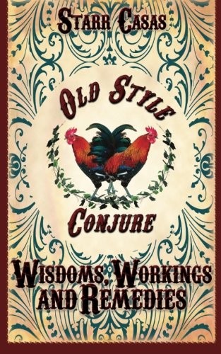 Starr Casas: Old Style Conjure Wisdoms, Workings and Remedies (Paperback, 2014, Pendraig Publishing)